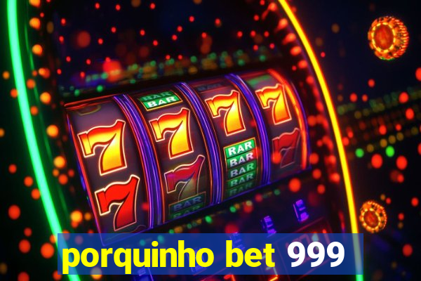 porquinho bet 999